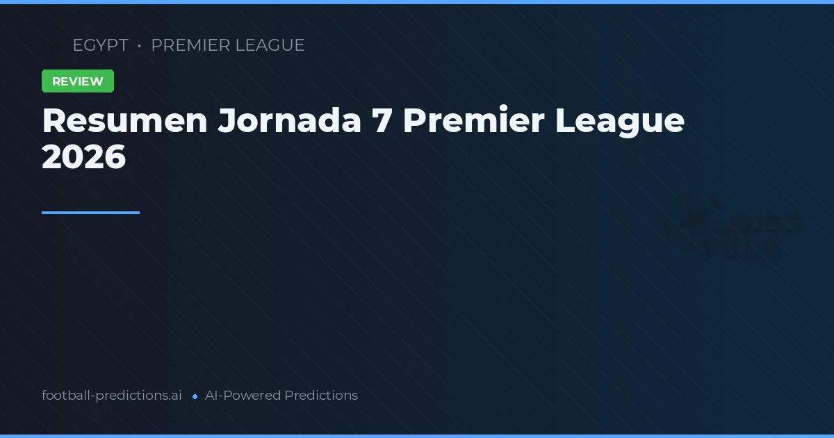 Resumen Jornada 7 Premier League 2026