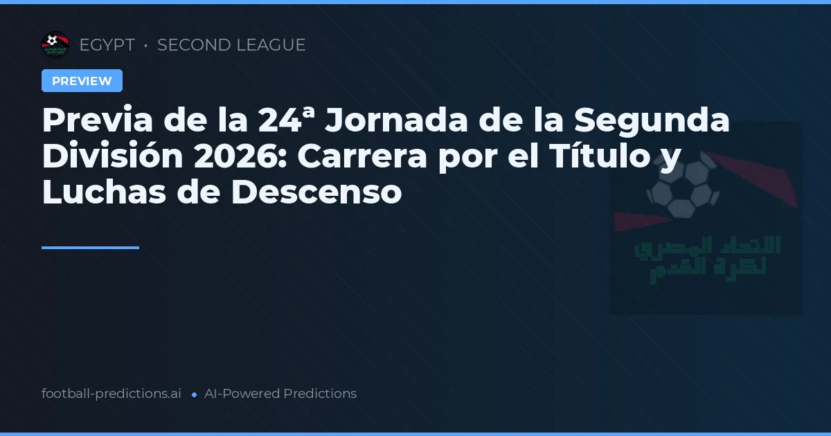 Previa de la 24ª Jornada de la Segunda División 2026: Carrera por el Título y Luchas de Descenso