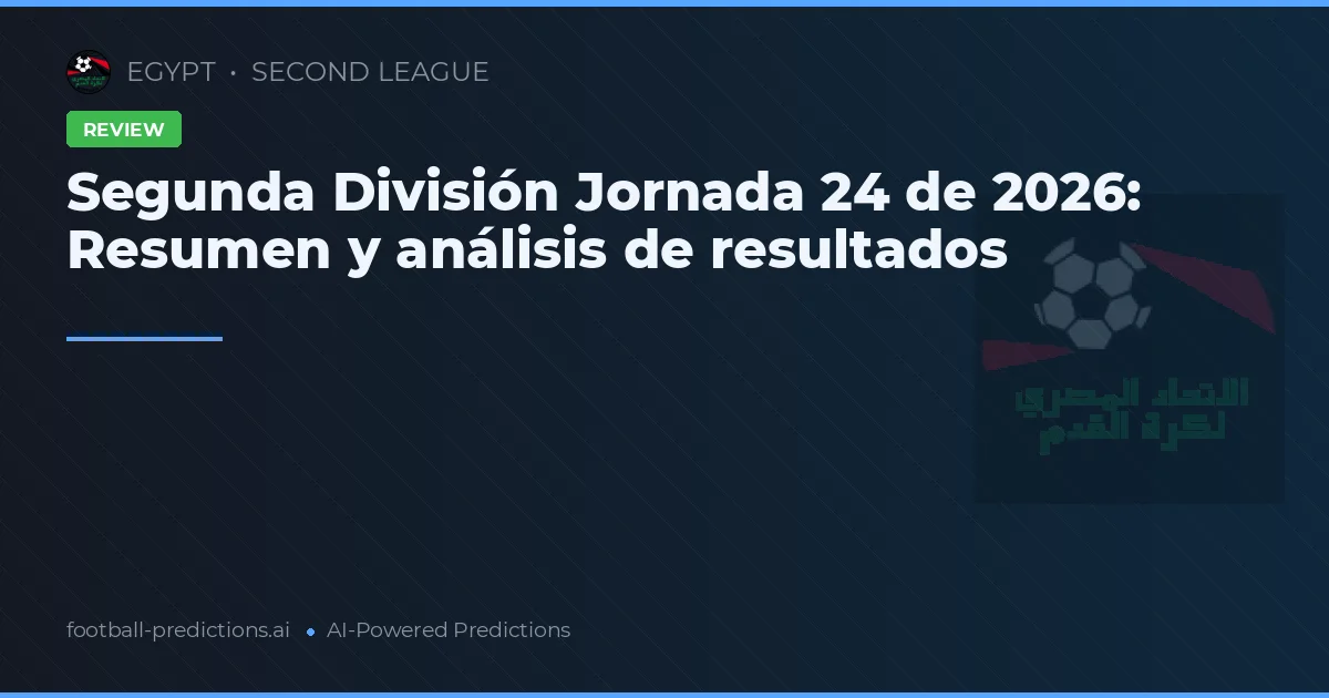 Segunda División Jornada 24 de 2026: Resumen y análisis de resultados