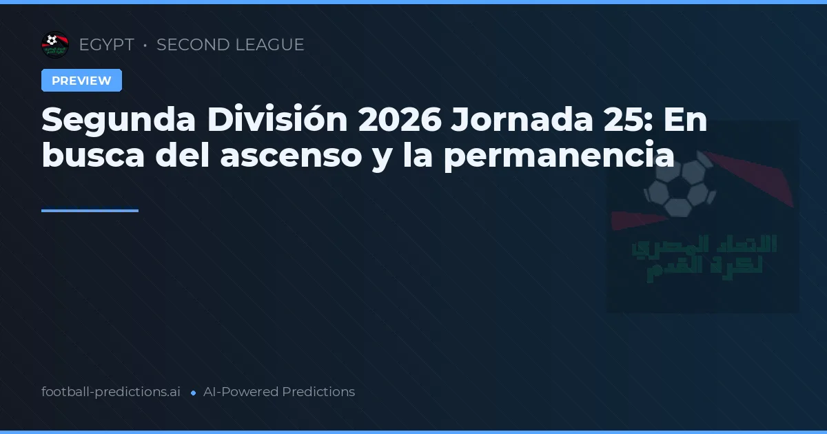 Segunda División 2026 Jornada 25: En busca del ascenso y la permanencia