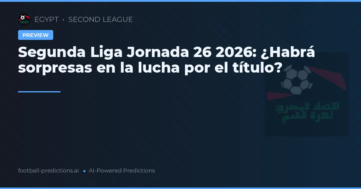 Segunda Liga Jornada 26 2026: ¿Habrá sorpresas en la lucha por el título?