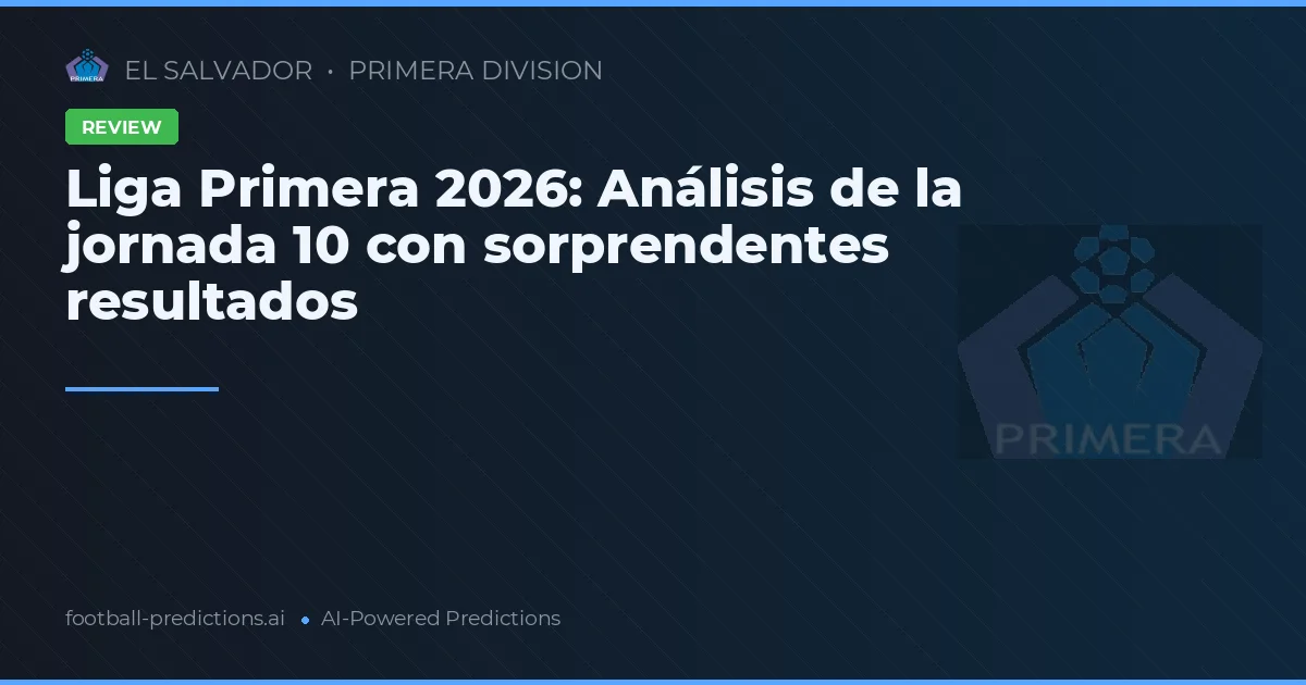 Liga Primera 2026: Análisis de la jornada 10 con sorprendentes resultados