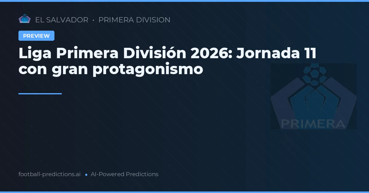 Liga Primera División 2026: Jornada 11 con gran protagonismo