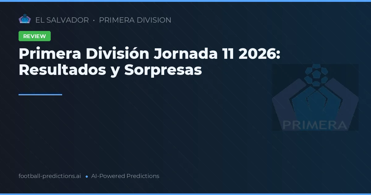 Primera División Jornada 11 2026: Resultados y Sorpresas
