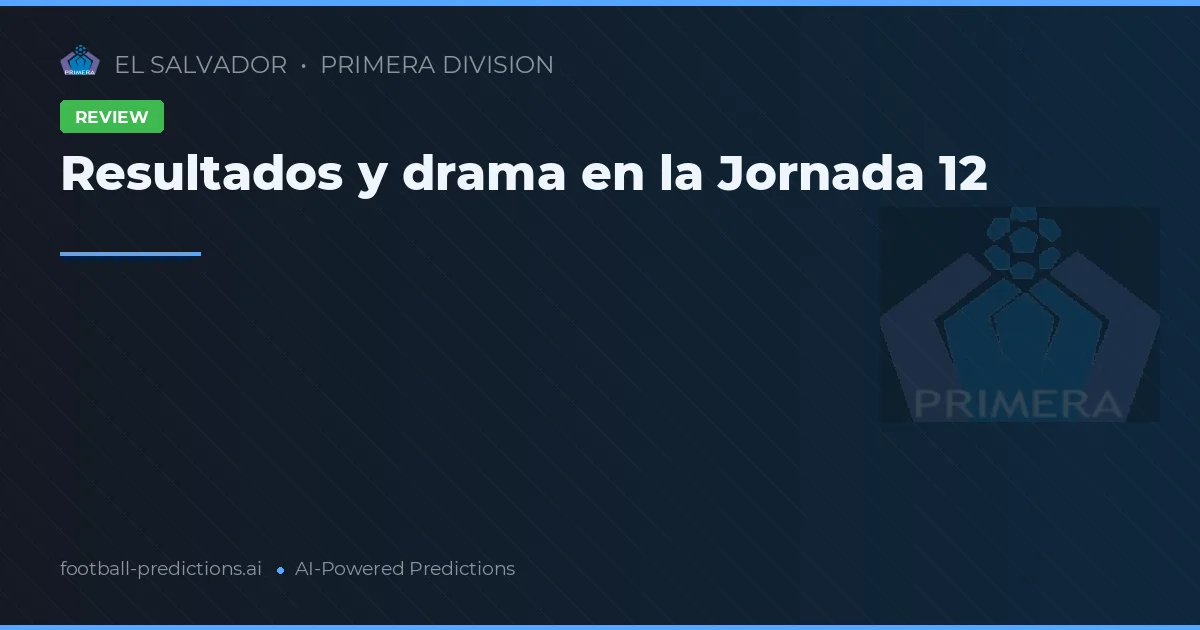 Resultados y drama en la Jornada 12