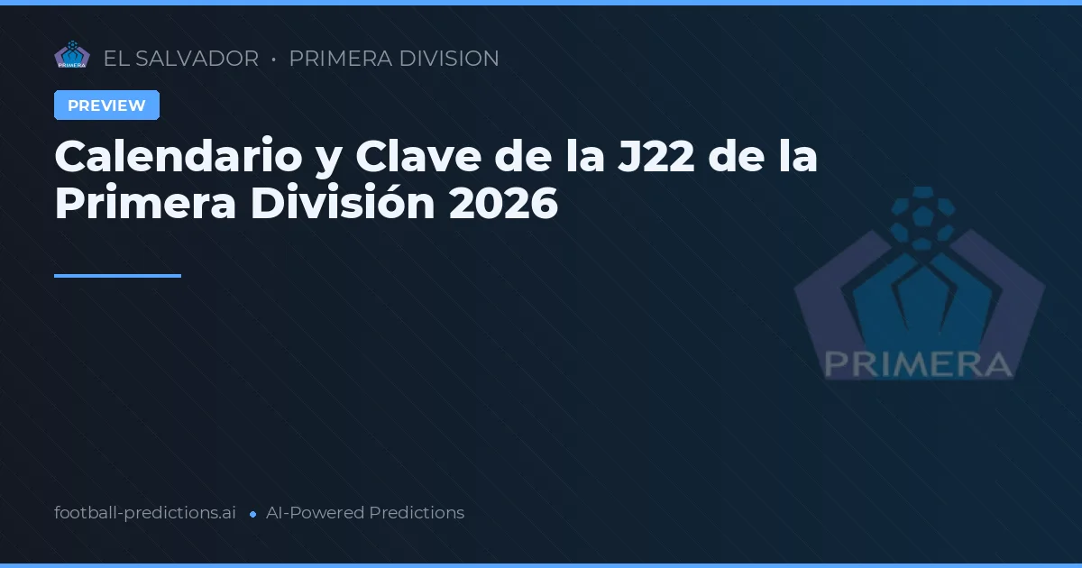 Calendario y Clave de la J22 de la Primera División 2026
