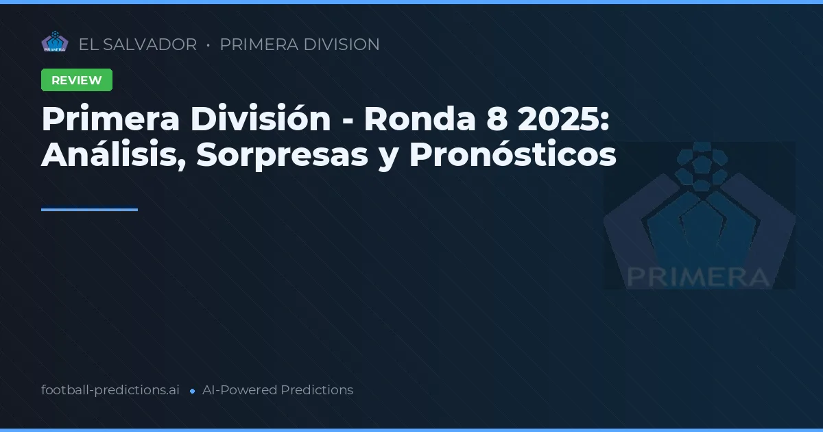 Primera División - Ronda 8 2025: Análisis, Sorpresas y Pronósticos