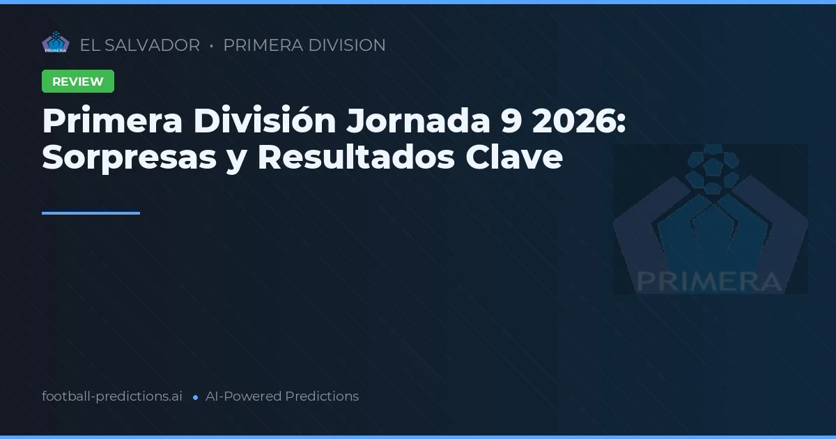Primera División Jornada 9 2026: Sorpresas y Resultados Clave
