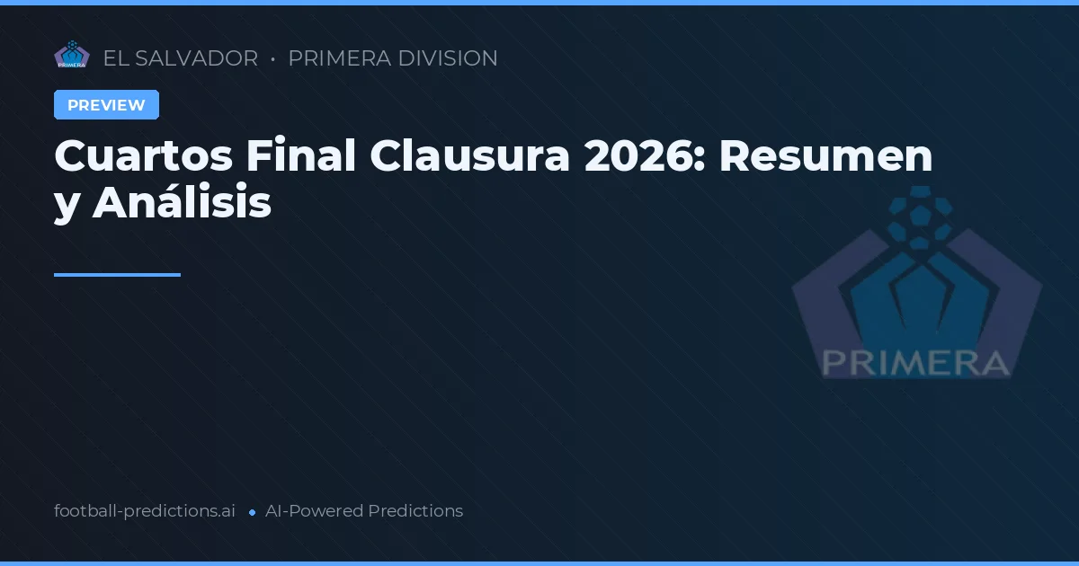 Cuartos Final Clausura 2026: Resumen y Análisis