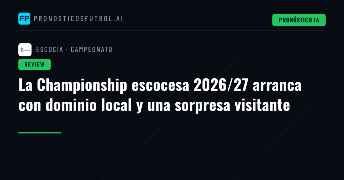 La Championship escocesa 2026/27 arranca con dominio local y una sorpresa visitante