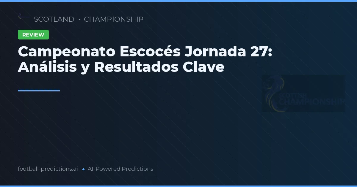 Campeonato Escocés Jornada 27: Análisis y Resultados Clave