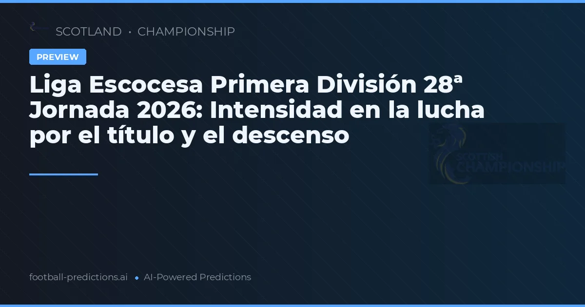 Liga Escocesa Primera División 28ª Jornada 2026: Intensidad en la lucha por el título y el descenso