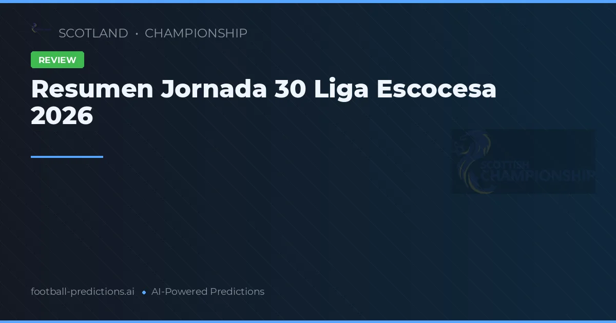 Resumen Jornada 30 Liga Escocesa 2026