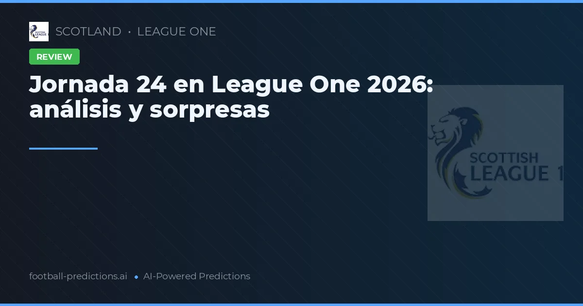 Jornada 24 en League One 2026: análisis y sorpresas