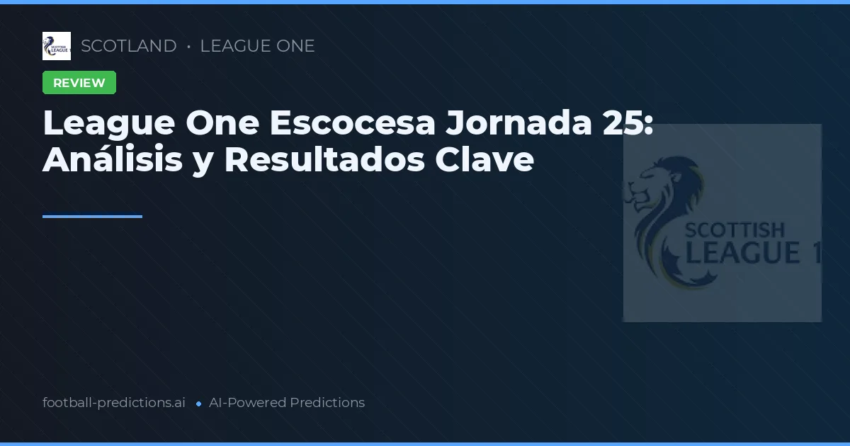 League One Escocesa Jornada 25: Análisis y Resultados Clave