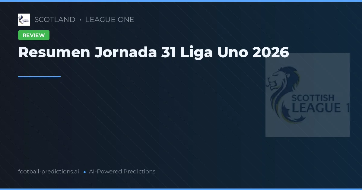Resumen Jornada 31 Liga Uno 2026
