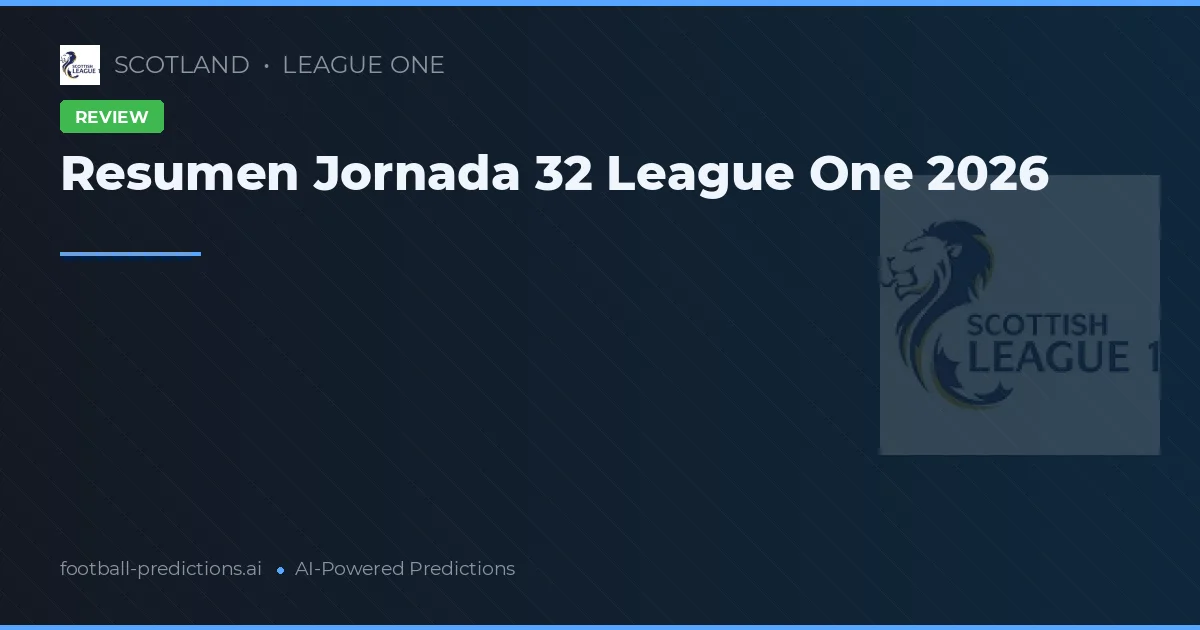 Resumen Jornada 32 League One 2026