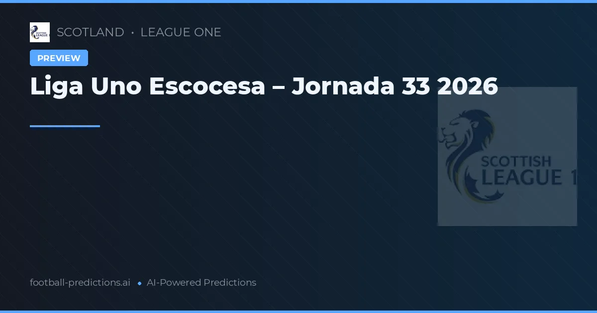 Liga Uno Escocesa – Jornada 33 2026