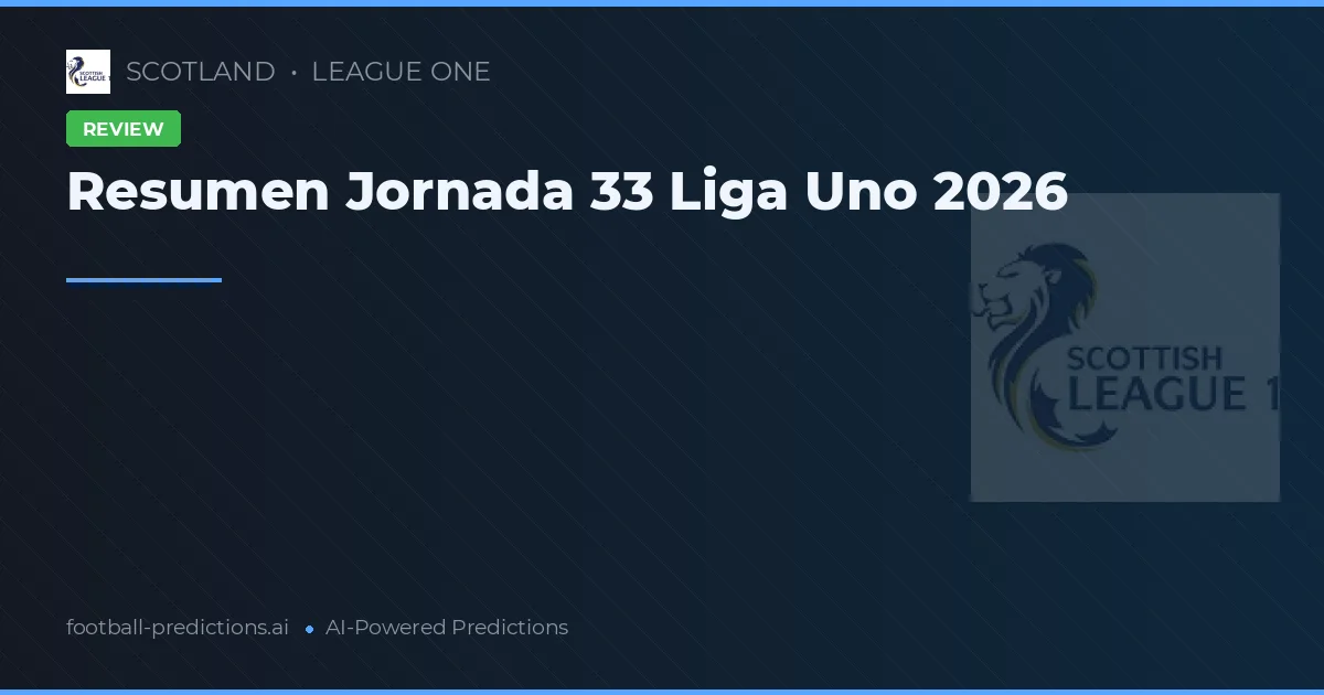 Resumen Jornada 33 Liga Uno 2026