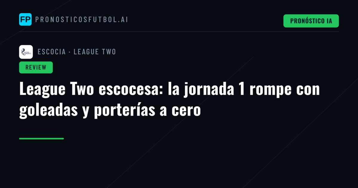 League Two escocesa: la jornada 1 rompe con goleadas y porterías a cero