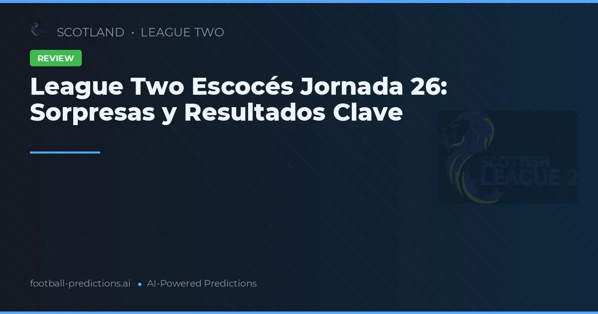 League Two Escocés Jornada 26: Sorpresas y Resultados Clave