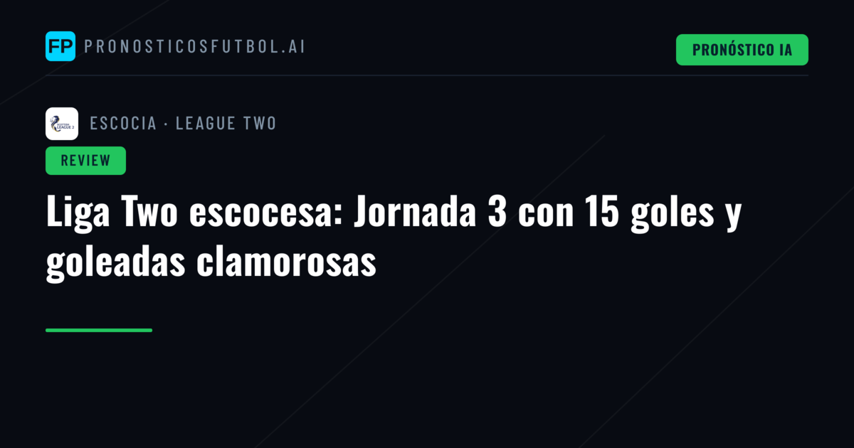Liga Two escocesa: Jornada 3 con 15 goles y goleadas clamorosas