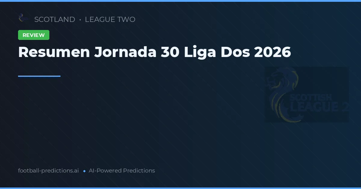 Resumen Jornada 30 Liga Dos 2026