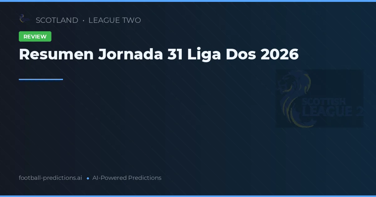 Resumen Jornada 31 Liga Dos 2026
