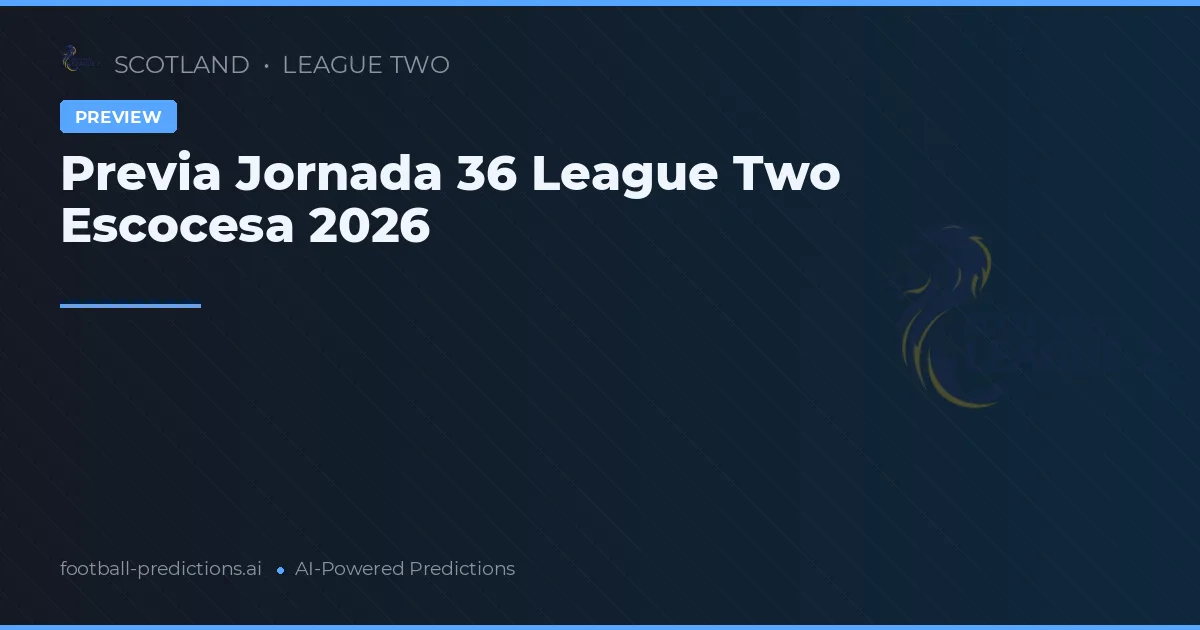 Previa Jornada 36 League Two Escocesa 2026