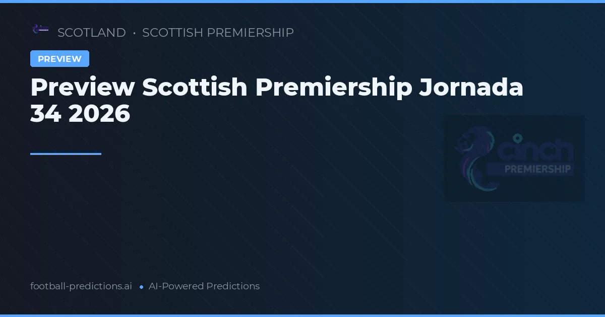 Preview Scottish Premiership Jornada 34 2026