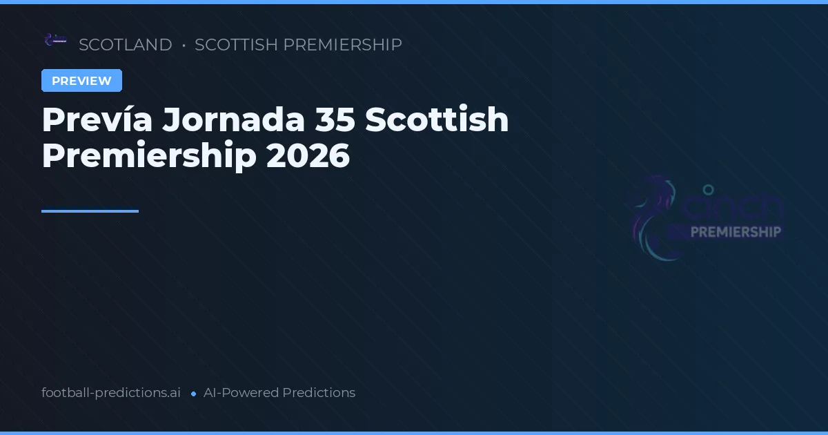 Prevía Jornada 35 Scottish Premiership 2026