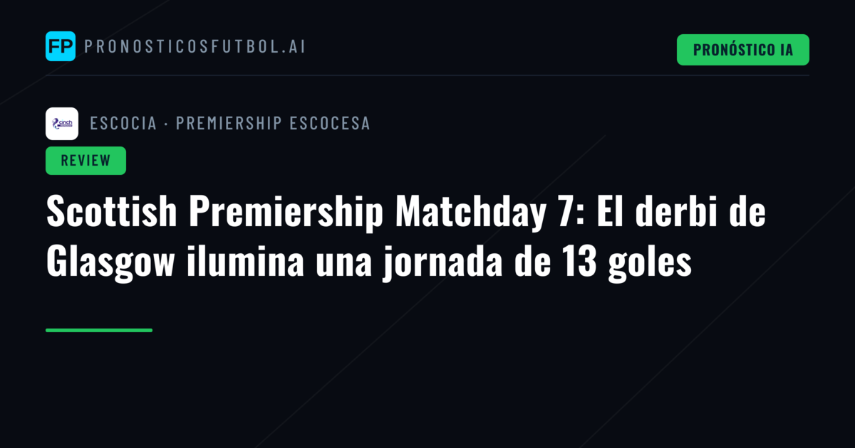 Scottish Premiership Matchday 7: El derbi de Glasgow ilumina una jornada de 13 goles