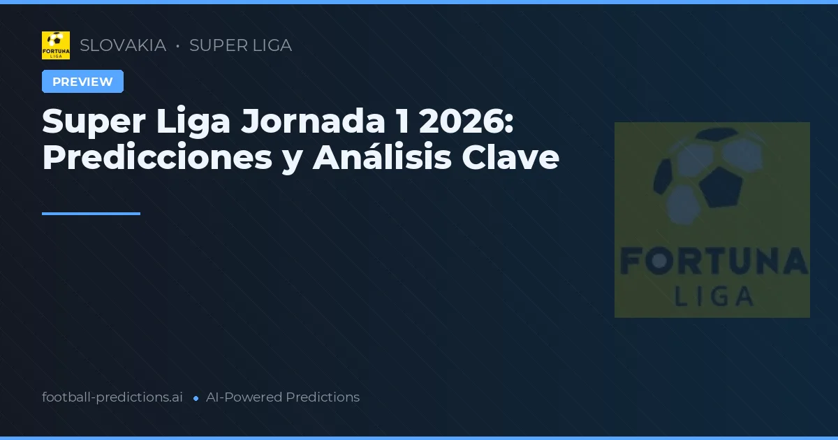 Super Liga Jornada 1 2026: Predicciones y Análisis Clave