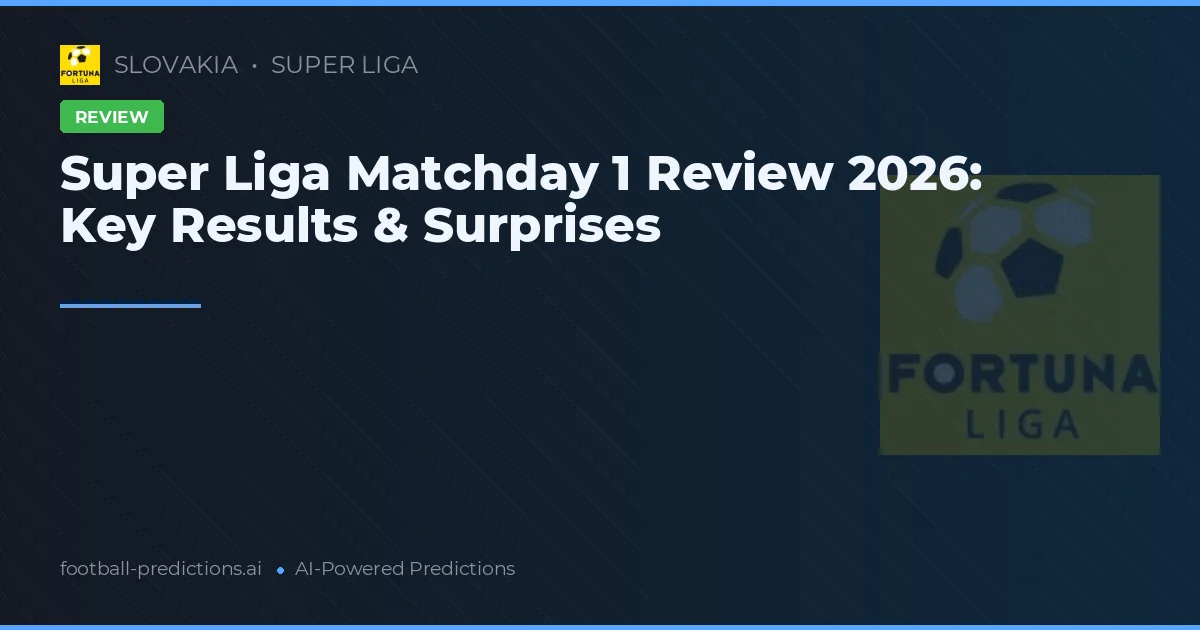 Super Liga Matchday 1 Review 2026: Key Results & Surprises