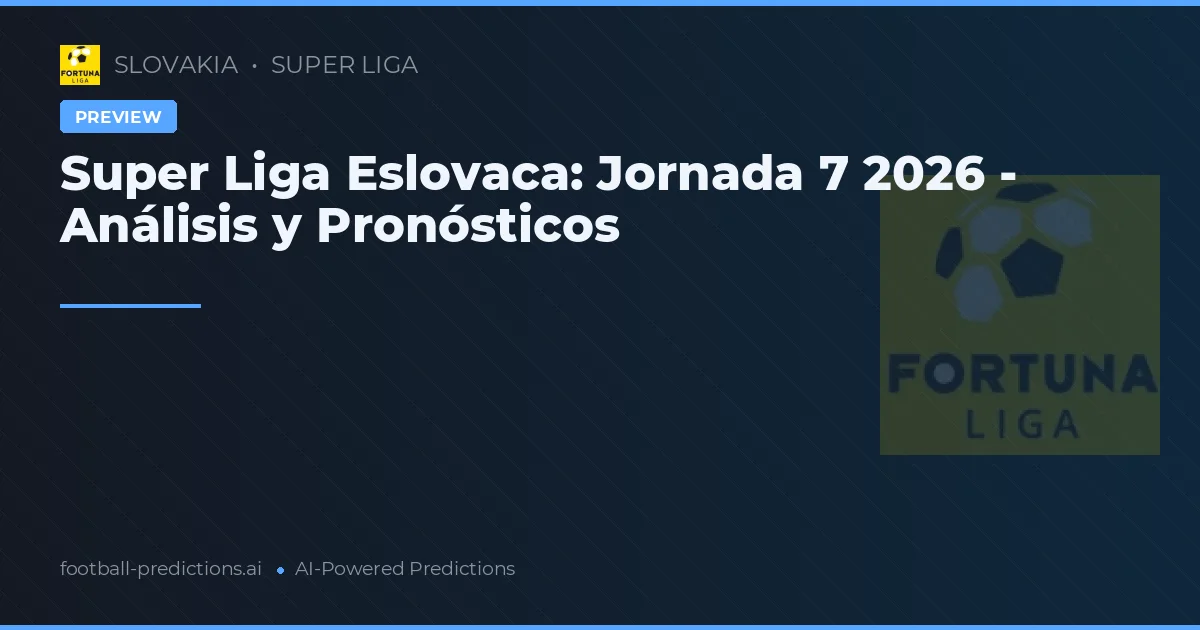 Super Liga Eslovaca: Jornada 7 2026 - Análisis y Pronósticos