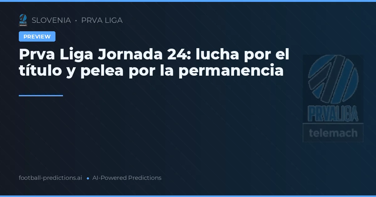 Prva Liga Jornada 24: lucha por el título y pelea por la permanencia