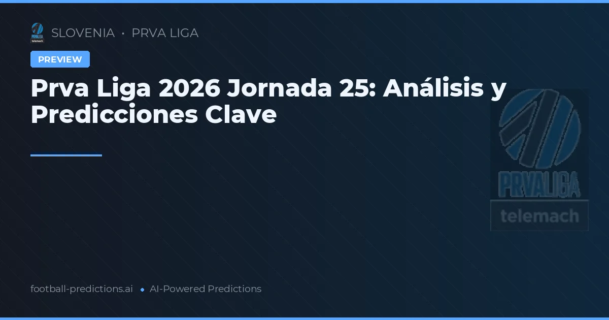 Prva Liga 2026 Jornada 25: Análisis y Predicciones Clave