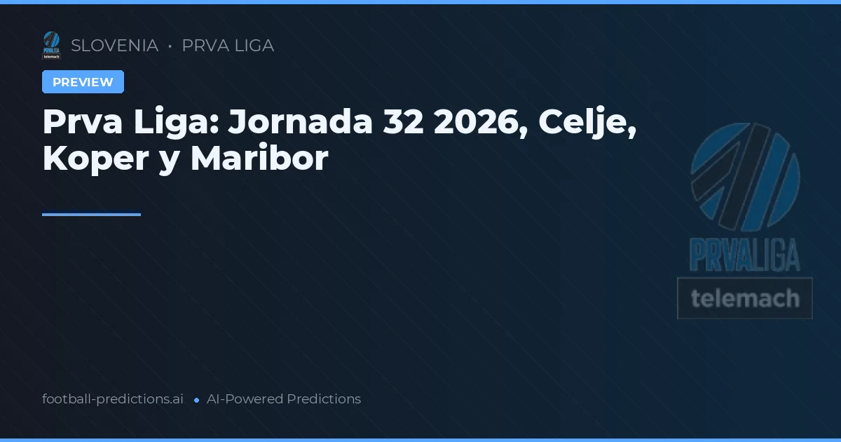Prva Liga: Jornada 32 2026, Celje, Koper y Maribor