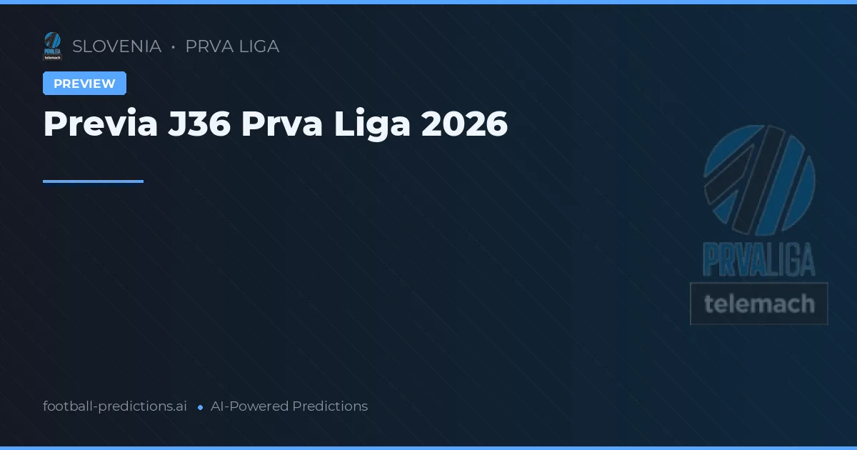 Previa J36 Prva Liga 2026