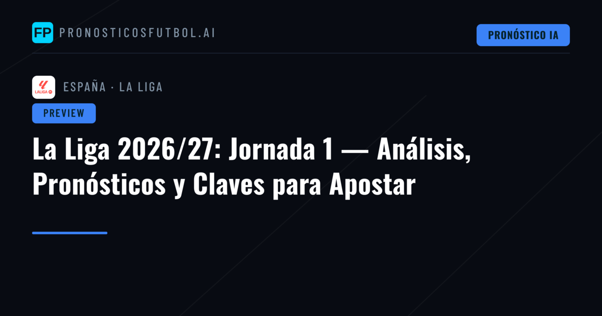 La Liga 2026/27: Jornada 1 — Análisis, Pronósticos y Claves para Apostar