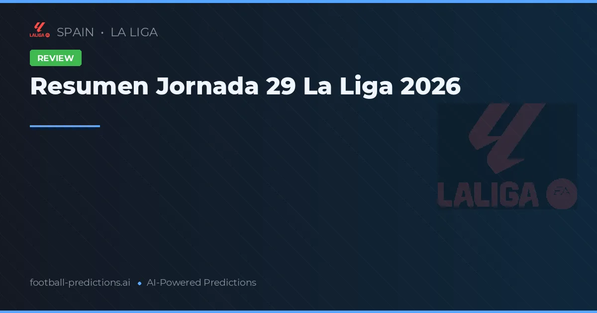 Resumen Jornada 29 La Liga 2026