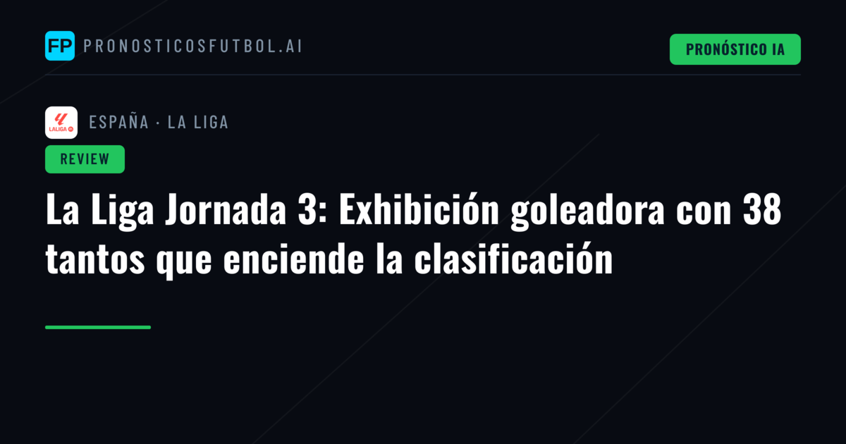 La Liga Jornada 3: Exhibición goleadora con 38 tantos que enciende la clasificación