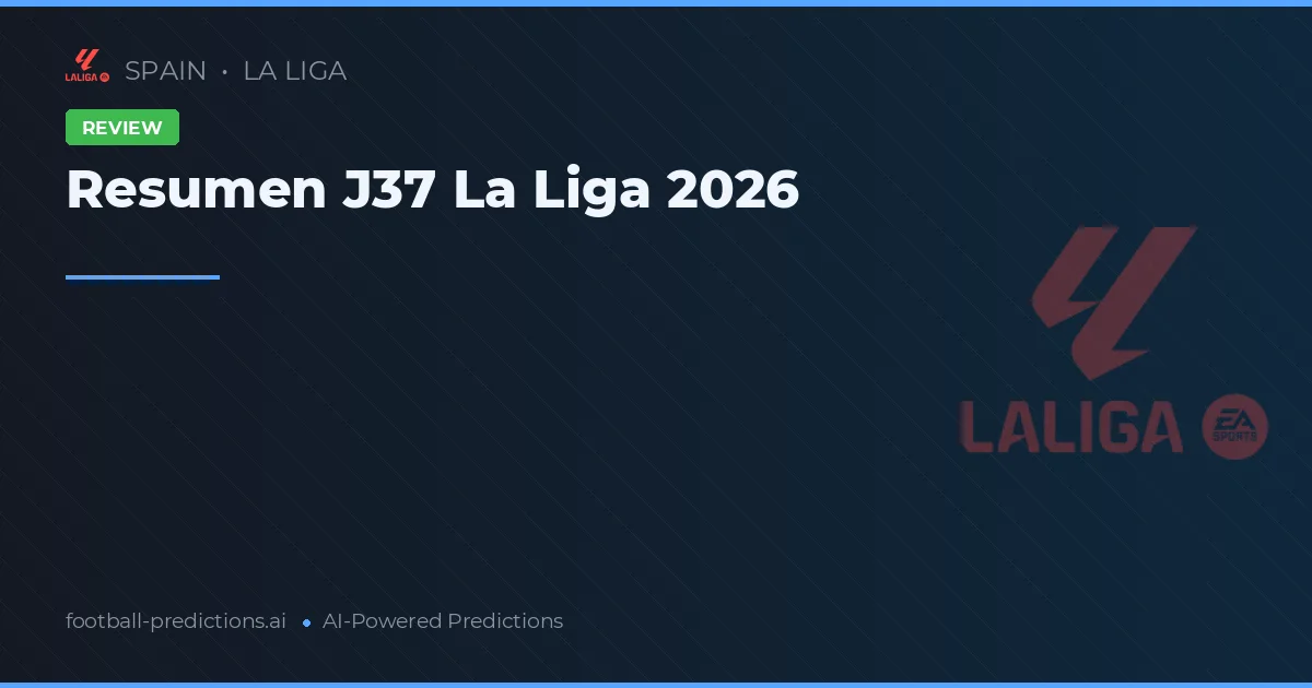 Resumen J37 La Liga 2026