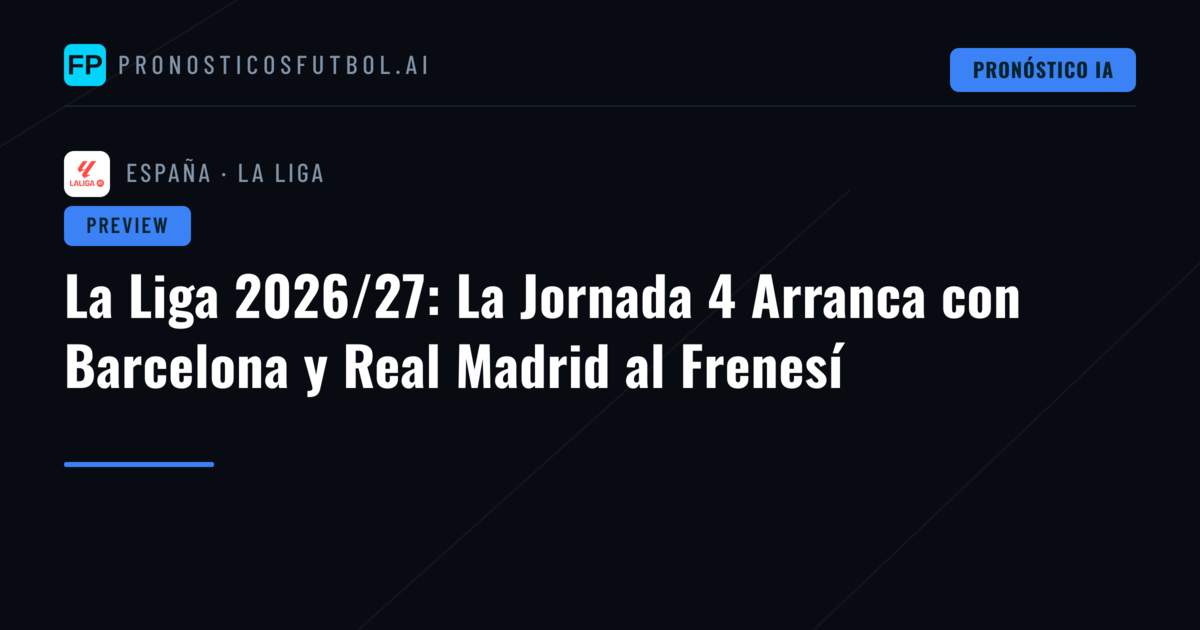 La Liga 2026/27: La Jornada 4 Arranca con Barcelona y Real Madrid al Frenesí