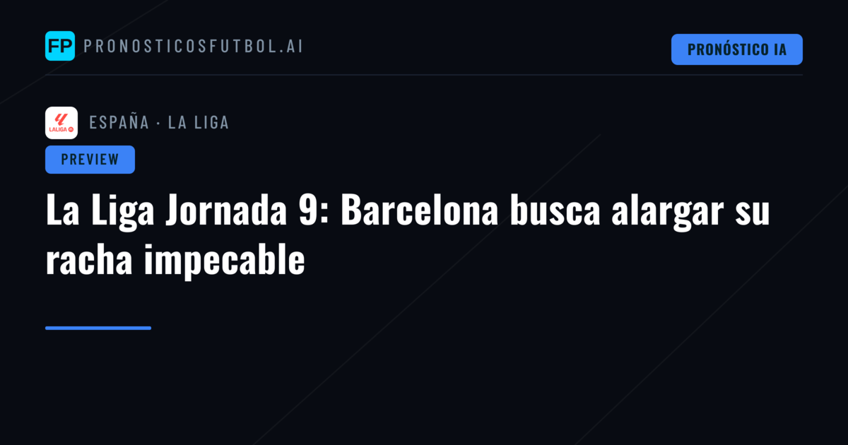 La Liga Jornada 9: Barcelona busca alargar su racha impecable
