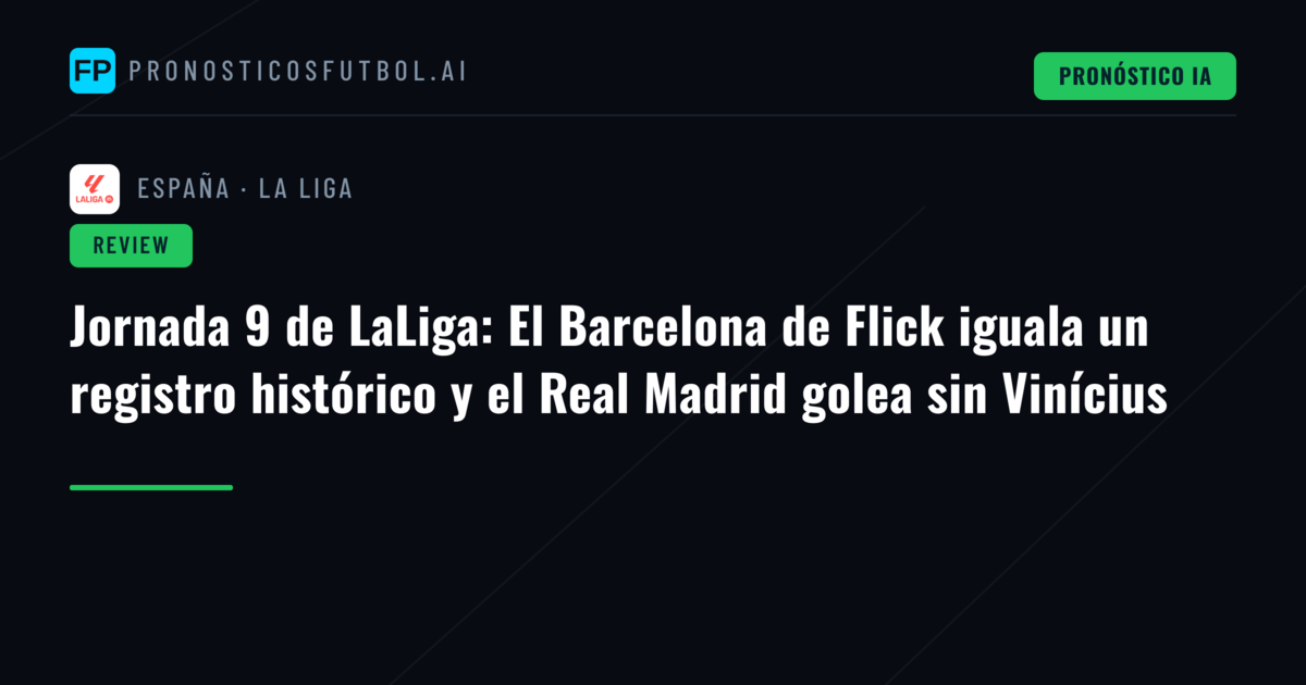 Jornada 9 de LaLiga: El Barcelona de Flick iguala un registro histórico y el Real Madrid golea sin Vinícius
