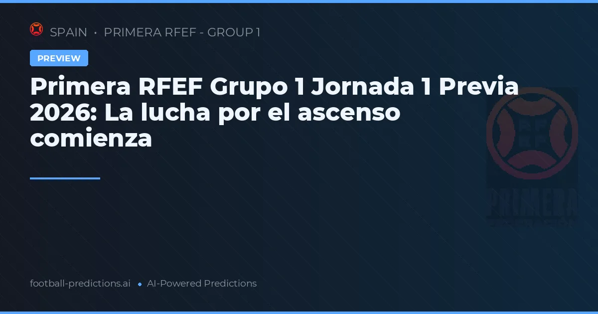 Primera RFEF Grupo 1 Jornada 1 Previa 2026: La lucha por el ascenso comienza