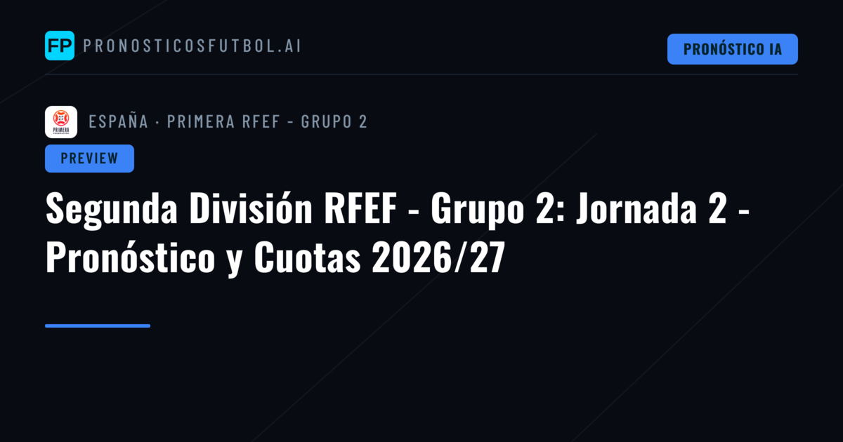 Segunda División RFEF - Grupo 2: Jornada 2 - Pronóstico y Cuotas 2026/27