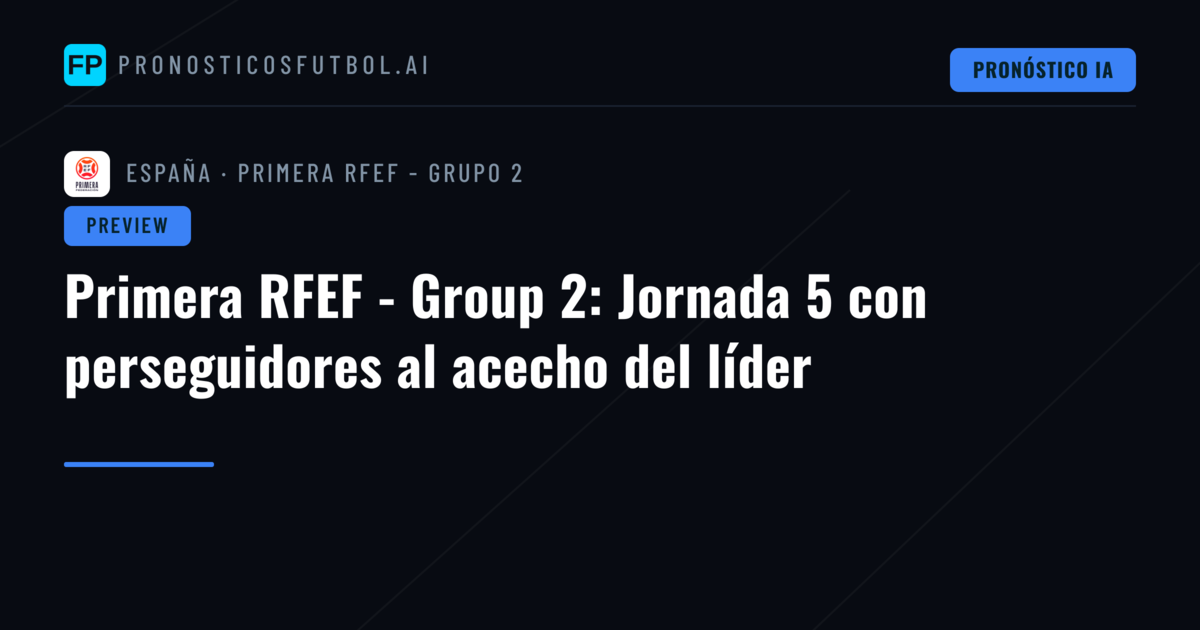 Primera RFEF - Group 2: Jornada 5 con perseguidores al acecho del líder