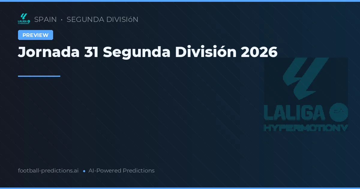 Jornada 31 Segunda División 2026